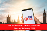 UK Mandates ETA for 85 Countries Starting February 2026