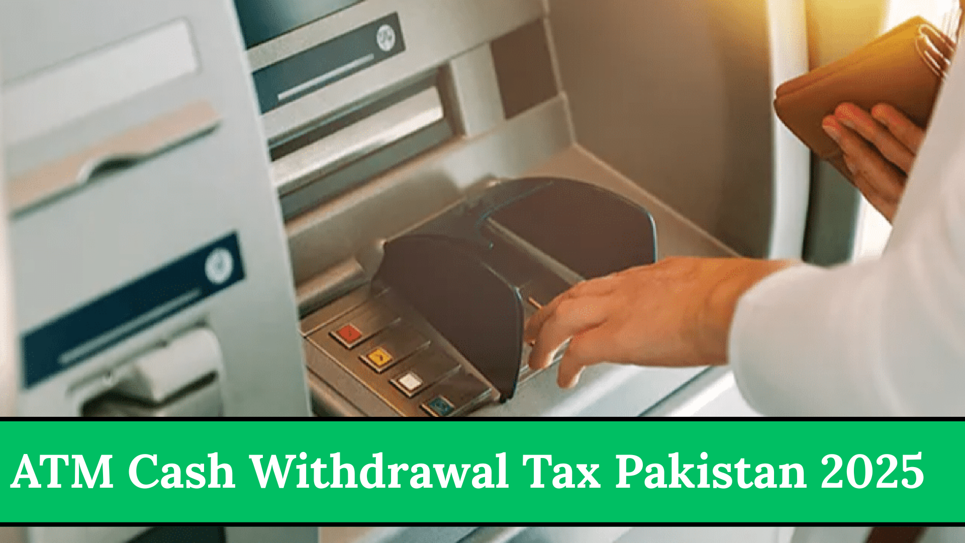 ATM Cash Withdrawal Tax Pakistan 2025