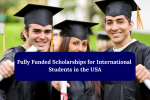 Fully Funded Scholarships for International Students in the USA