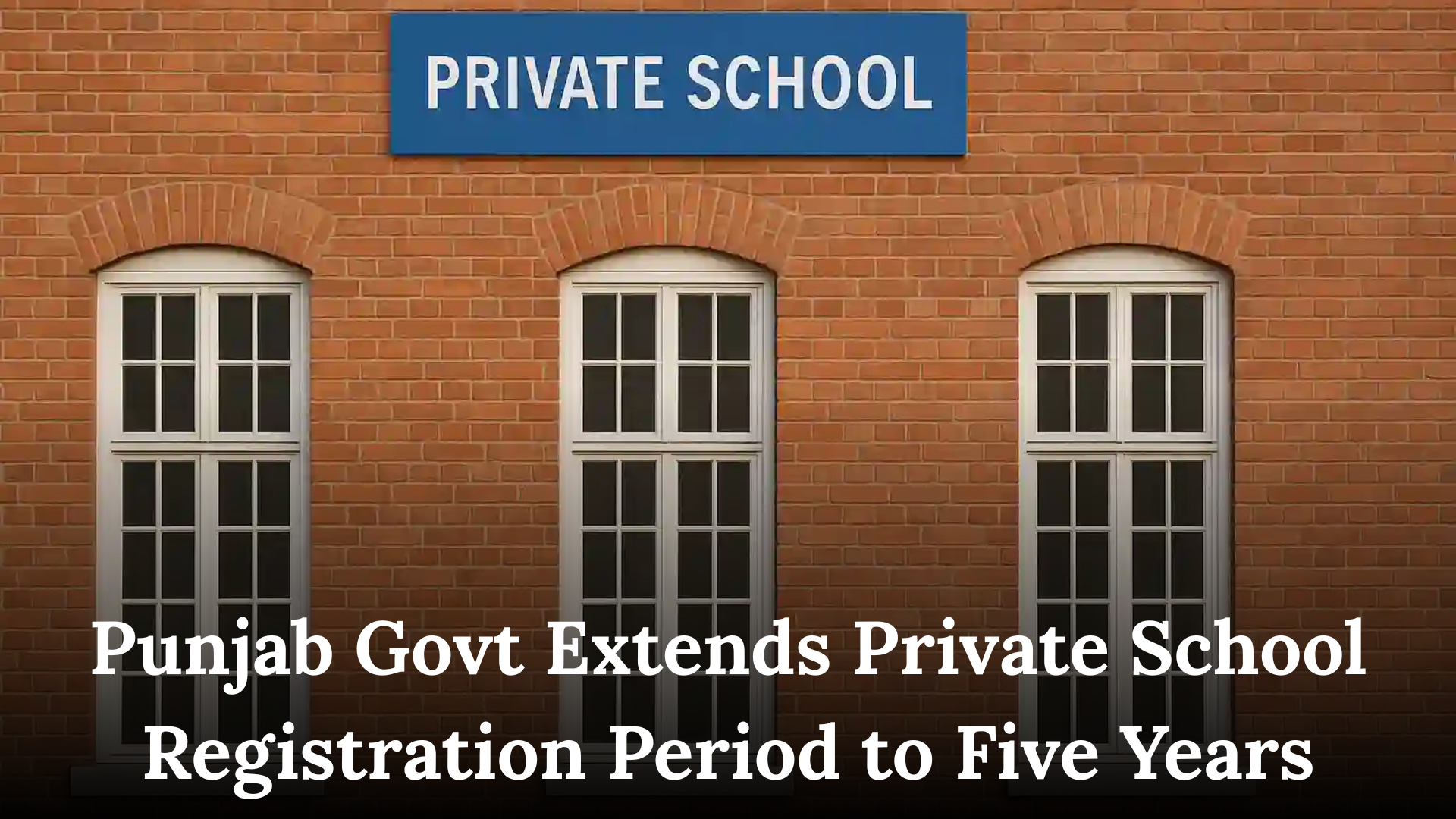 Punjab Govt Extends Private School Registration Period to Five Years