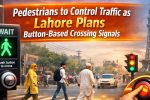 Pedestrians to Control Traffic as Lahore Plans Button-Based Crossing Signals